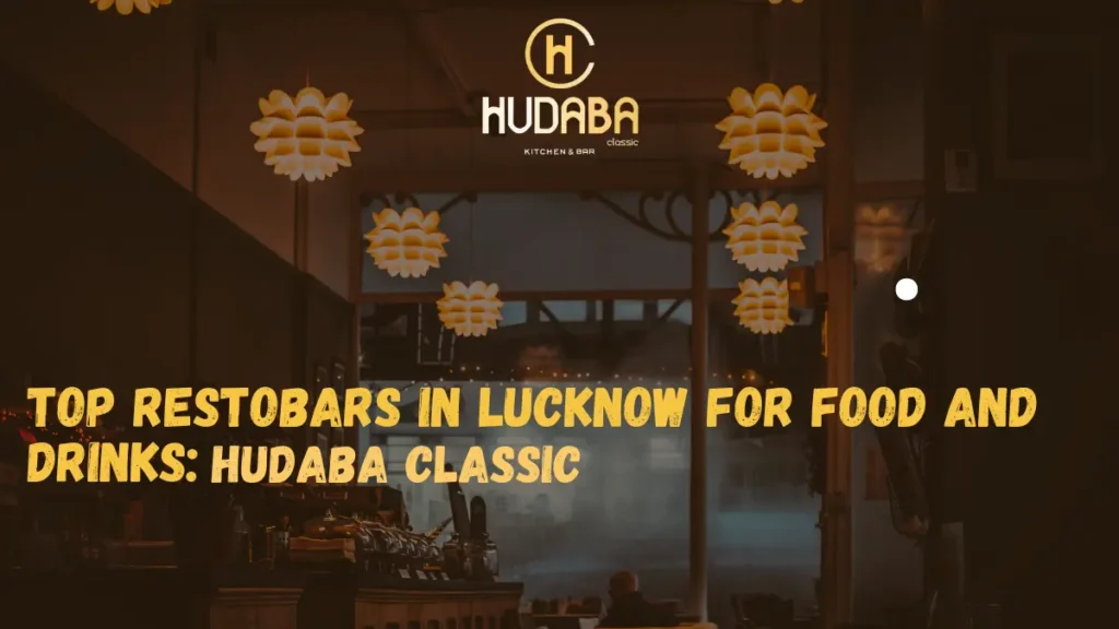 Top Restobars in Lucknow for Food and Drinks